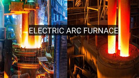 A Detailed Explanation Of The Electric Arc Furnace What It Is And How