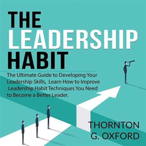 The Leadership Habit The Ultimate Guide To Developing Your Leadership Skills Learn How To