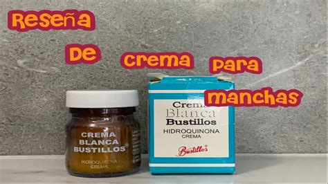 Rese A De Crema Para Manchas Blanca Bustillos Con Hidroquinona Funciona