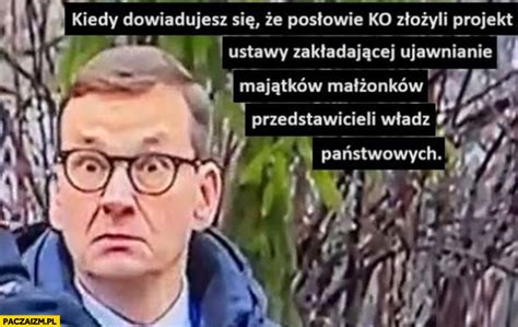 Morawiecki kiedy dowiadujesz się że posłowie KO złożyli projekt ustawy