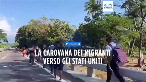 Messico Migliaia Di Migranti Verso Gli Stati Uniti Domani Blinken A