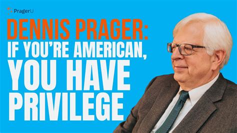 Dennis Prager Addresses Sas If Youre American You Have Privilege