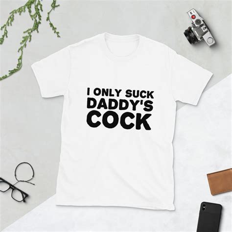 I Only Suck Daddys Cock Unisex T Shirt Ddlg T Shirt Bdsm Etsy