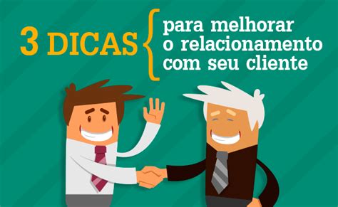 3 Dicas Para Melhorar O Relacionamento Com Seu Cliente