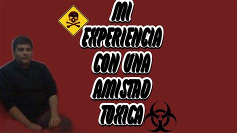 Mi Experiencia Con Una Amistad Toxica Youtube