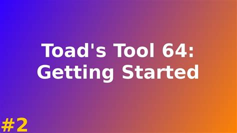 Toads Tool 64 Tutorial 2 Getting Started Youtube