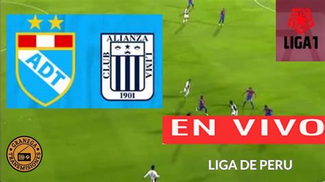 ADT TARMA VS ALIANZA LIMA EN VIVO PERÚ LIGA 1 APERTURA JORNADA