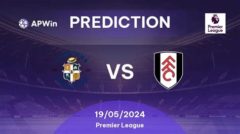 Prediction Luton Town Vs Fulham Premier League 2023 24