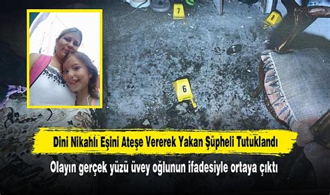 Dini Nikahlı Eşini Ateşe Vererek Yakan Şüpheli Tutuklandı Olayın