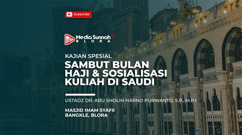 Sambut Bulan Haji Sosialisai Kuliah Di Saudi Ustadz Dr Abu Sholih