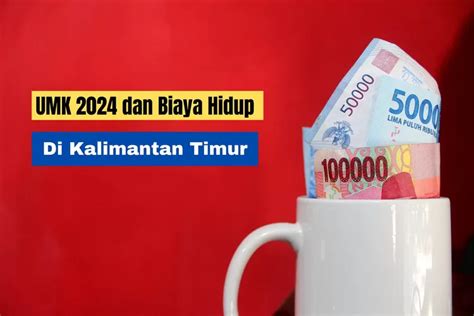 Perbandingan UMK 2024 Dan Biaya Hidup 3 Daerah Teratas Di Kalimantan