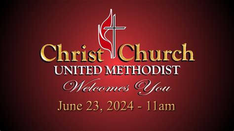 Christ Church United Methodist Sunday Services For June 23 2024 Youtube