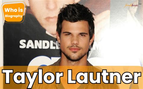 Taylor Lautner Net Worth (March, 2024) Wife & Age