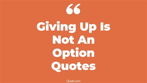 43 Blissful Giving Up Is Not An Option Quotes That Will Unlock Your