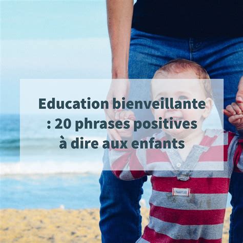 Education bienveillante 20 phrases positives à dire aux enfants