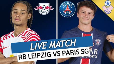 RB LEIPZIG PSG LIVE ALLEZ PARIS DERNIER MATCH AVANT LA