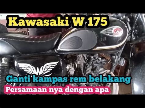 Kawasaki W 175 Ganti Kampas Rem Belakang Persamaan Nya Dengan Apa