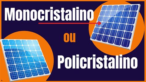 Qual O Melhor Painel Solar Monocristalino Ou Policristalino