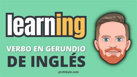 Verbos en gerundio en inglés la guía Profe Kyle Profe Kyle