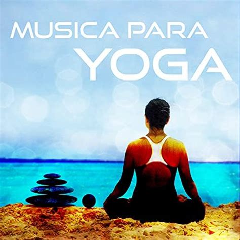 Música Para Yoga Música Para La Relajación Sonidos De La Naturaleza