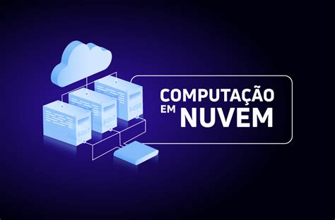 Computa O Em Nuvem Conhe A As Vantagens Dessa Tecnologia Vetus