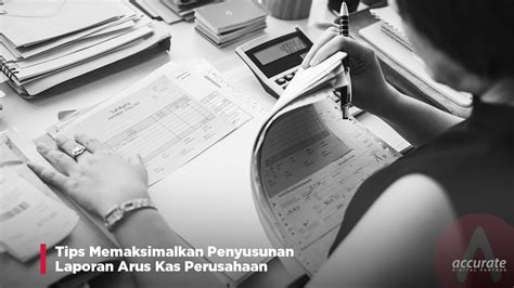 5 Tips Memaksimalkan Penyusunan Laporan Arus Kas Perusahaan