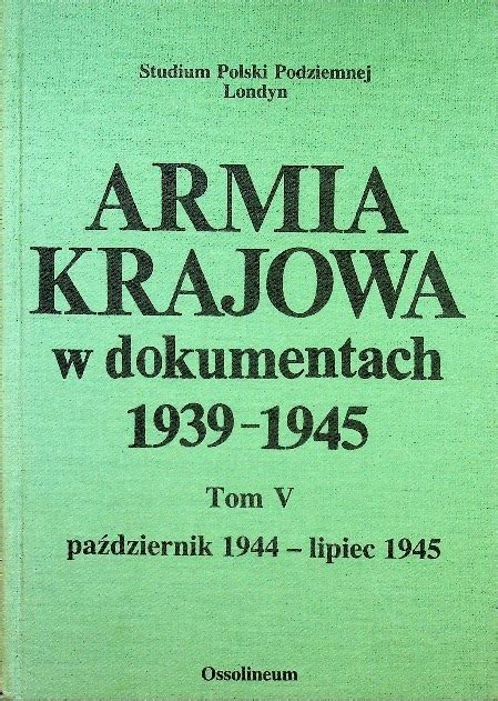 ARMIA KRAJOWA W DOKUMENTACH 1939 1945 tom V październik 1944 lipiec