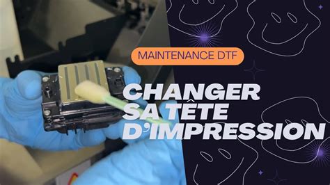 Créa tuto Comment nettoyer et changer une tête d impression DTF