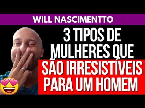 Tipos De Mulheres Que O Homem N O Resiste Will Nascimentto Youtube