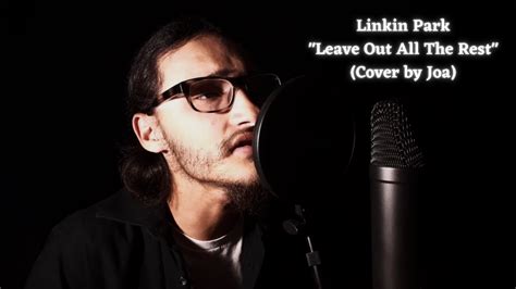 Joa Leave Out All The Rest Re Cover Linkin Park Vocal Cover Youtube