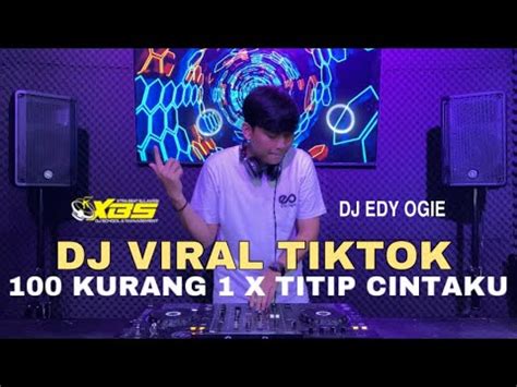 DJ EDY OGIE BREAKBEAT TERBARU 2023 100 KURANG 1 X TITIP CINTAKU YouTube