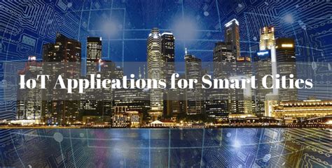 5 Iot Internet Of Things Applications For Smart Cities