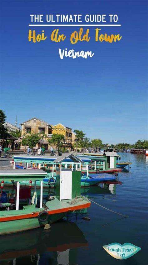 The Ultimate Guide To Hoi An Old Town Vietnam Laugh Travel Eat