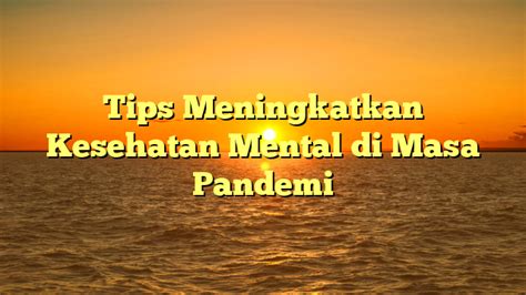 Tips Meningkatkan Kesehatan Mental Di Masa Pandemi Papan Narasi