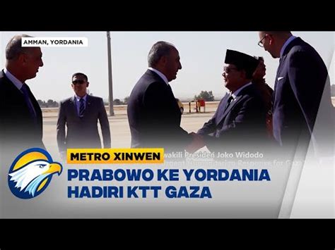 Metro Xinwen Prabowo Ke Yordania Hadiri Ktt Gaza Youtube