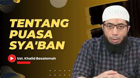 Tentang Puasa Sya Ban Ust Khalid Basalamah Youtube