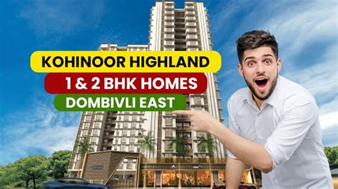 Kohinoor Highland Dombivli East 1 BHK 2 BHK Sample Flat Reviews