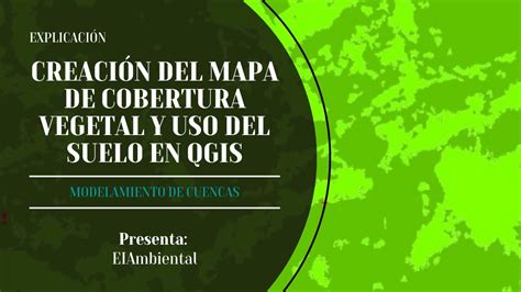 Creaci N Del Mapa De Cobertura Vegetal Y Uso Del Suelo Con Qgis Youtube