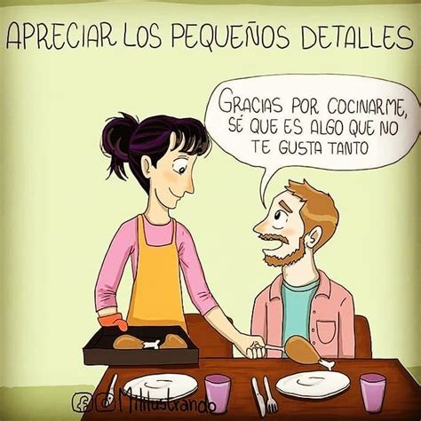 Apreciar los pequeños detalles Gracias por cocinarme sé que es algo