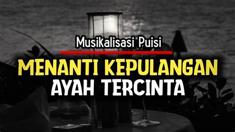 Puisi Tentang Ayah Yang Pergi Merantau Musikalisasi Puisi Sedih