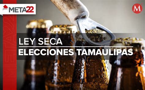 En Tamaulipas Habr Ley Seca Por Elecciones A Gobernador Grupo