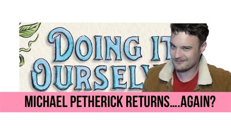 Doing It Ourselves Michael Petherick Returns Again Youtube