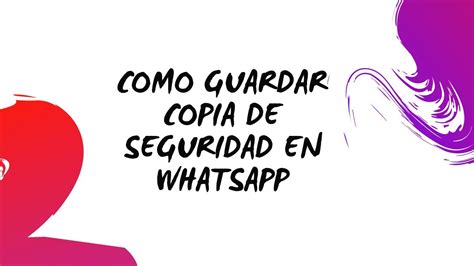 Como Guardar Copia De Seguridad En Whatsapp Youtube