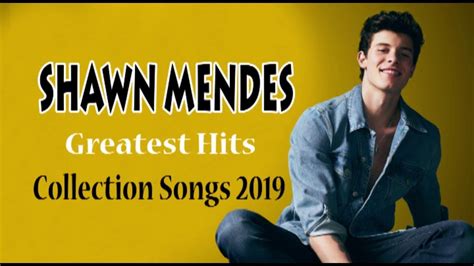 Shawn Mendes Greatest Hits Shawn Mendes Collection Songs Best