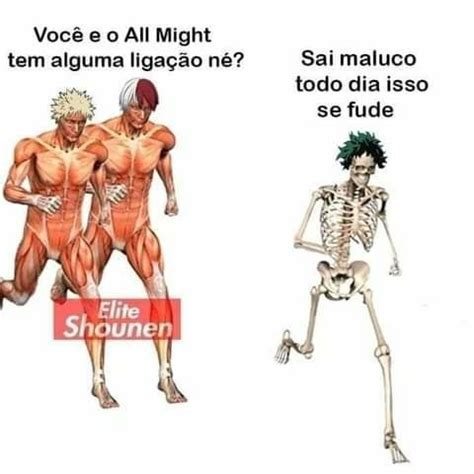 Você o All Might tem alguma ligação né Sai maluco Elite todo dia isso