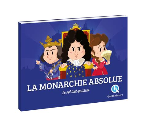 La Monarchie absolue Quelle Histoire Des livres pour les 6 à 10 ans