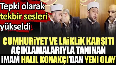 Cumhuriyet ve laiklik karşıtı açıklamalarıyla tanınan imam Halil