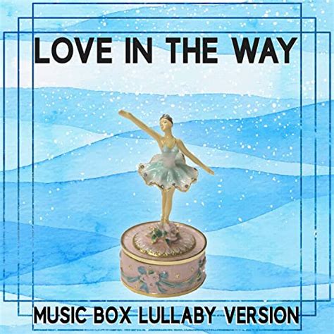 Love In The Way Music Box Lullaby Version By Baby Bedtime Lullaby