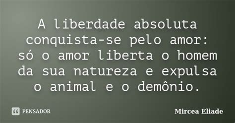 A Liberdade Absoluta Conquista Se Pelo Mircea Eliade Pensador