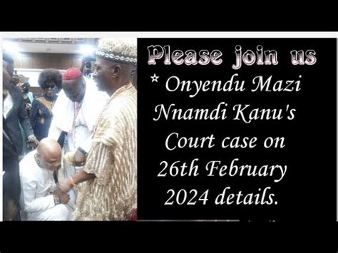 Onyendu Mazi Nnamdi Kanu Courts Details Th Feb Youtube